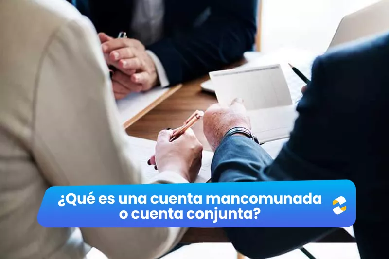¿Qué es una cuenta mancomunada o cuenta conjunta?