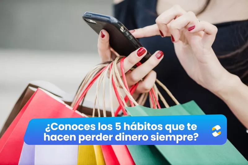 ¿Conoces los 5 hábitos que te hacen perder dinero siempre?